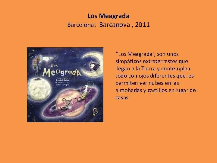 Los Meagrada Barcelona: Barcanova , 2011 "Los Meagrada’, son unos simpáticos extraterrestes que llegan