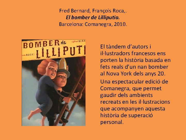 Fred Bernard, François Roca, . El bomber de Lilliputia. Barcelona: Comanegra, 2010. El tàndem