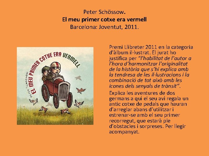 Peter Schössow. El meu primer cotxe era vermell Barcelona: Joventut, 2011. Premi Llibreter 2011