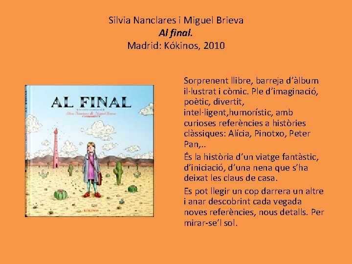 Silvia Nanclares i Miguel Brieva Al final. Madrid: Kókinos, 2010 Sorprenent llibre, barreja d’àlbum