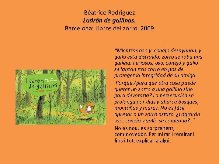 Béatrice Rodriguez Ladrón de gallinas. Barcelona: Libros del zorro, 2009 “Mientras oso y conejo