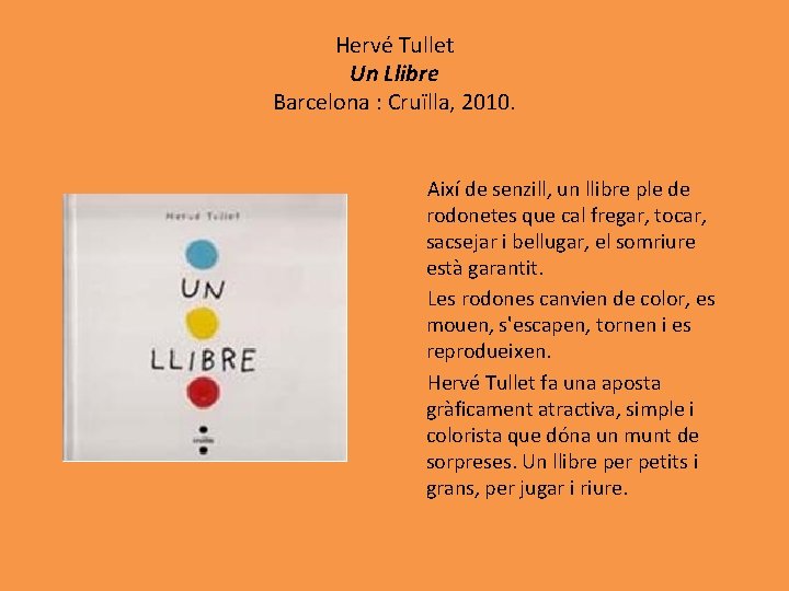 Hervé Tullet Un Llibre Barcelona : Cruïlla, 2010. Així de senzill, un llibre ple