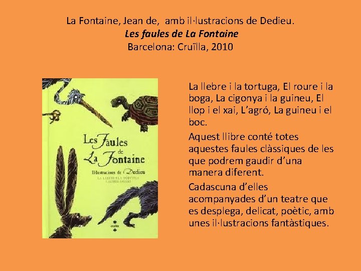 La Fontaine, Jean de, amb il·lustracions de Dedieu. Les faules de La Fontaine Barcelona: