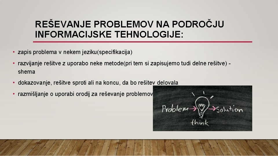 REŠEVANJE PROBLEMOV NA PODROČJU INFORMACIJSKE TEHNOLOGIJE: • zapis problema v nekem jeziku(specifikacija) • razvijanje