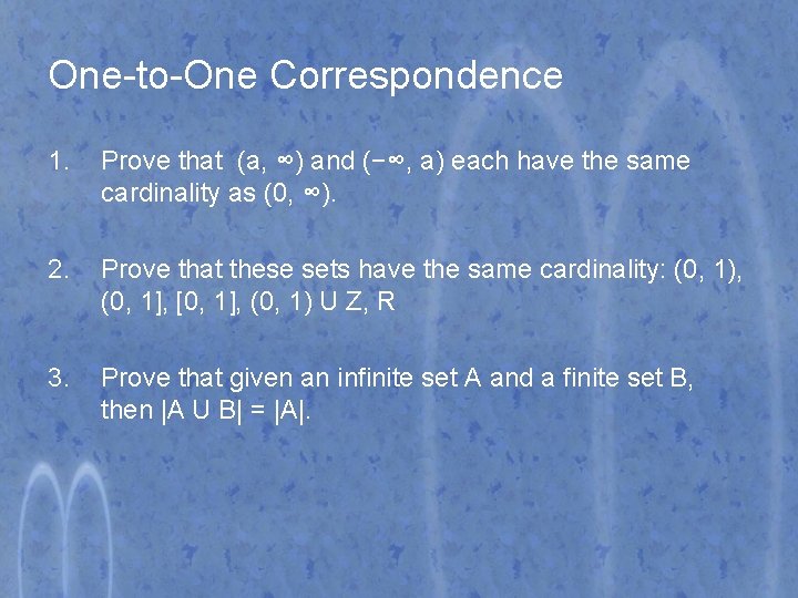 One-to-One Correspondence 1. Prove that (a, ∞) and (−∞, a) each have the same