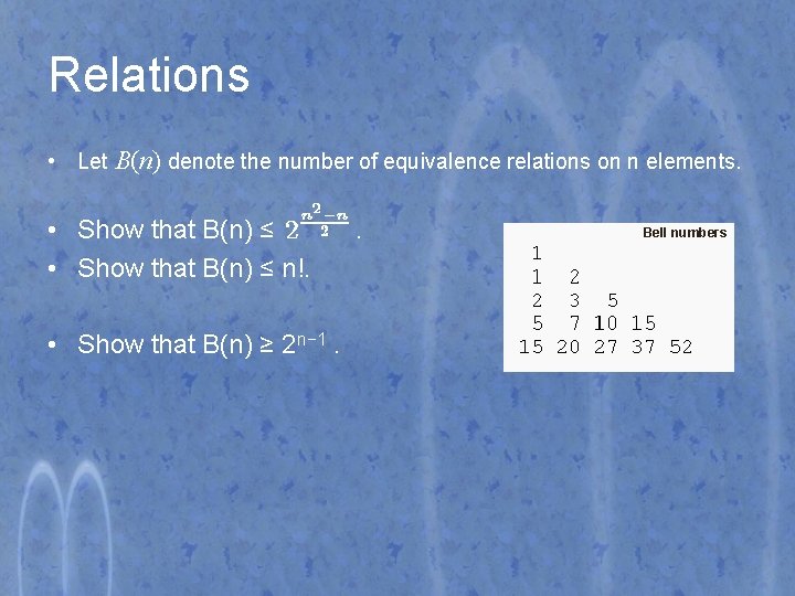 Relations • Let B(n) denote the number of equivalence relations on n elements. •