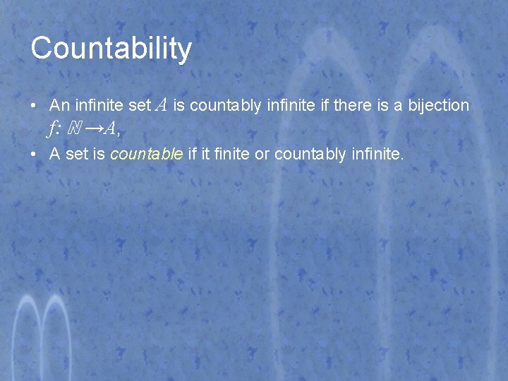 Countability • An infinite set A is countably infinite if there is a bijection