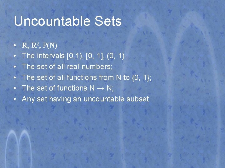 Uncountable Sets • • • R, R 2, P(N) The intervals [0, 1), [0,