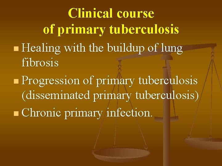 Clinical course of primary tuberculosis n Healing with the buildup of lung fibrosis n
