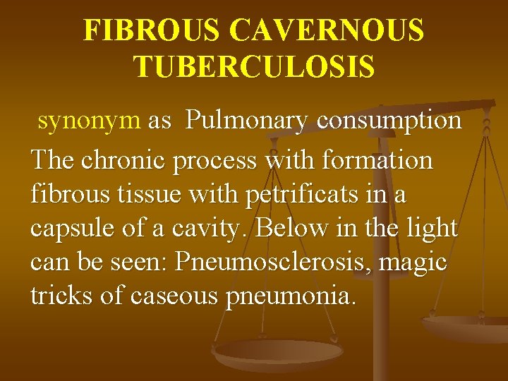 FIBROUS CAVERNOUS TUBERCULOSIS synonym as Pulmonary consumption The chronic process with formation fibrous tissue