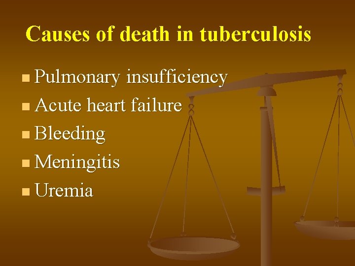 Causes of death in tuberculosis n Pulmonary insufficiency n Acute heart failure n Bleeding