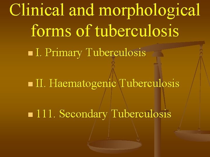 Clinical and morphological forms of tuberculosis n I. Primary Tuberculosis n II. Haematogenic Tuberculosis
