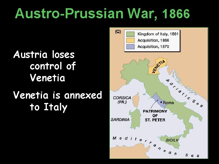 Austro-Prussian War, 1866 Austria loses control of Venetia is annexed to Italy 