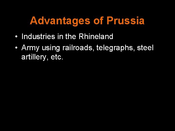 Advantages of Prussia • Industries in the Rhineland • Army using railroads, telegraphs, steel