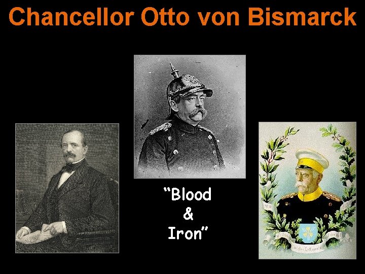 Chancellor Otto von Bismarck “Blood & Iron” 