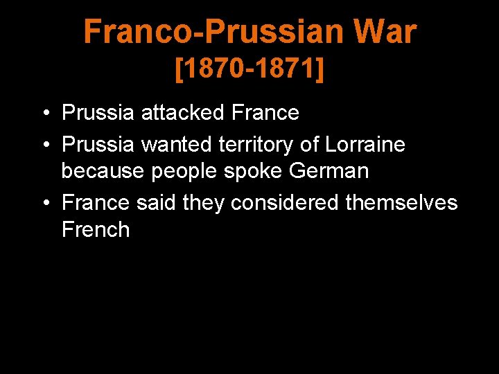 Franco-Prussian War [1870 -1871] • Prussia attacked France • Prussia wanted territory of Lorraine