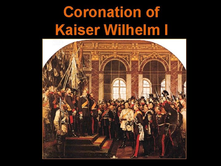 Coronation of Kaiser Wilhelm I [r. 1871– 1888] 