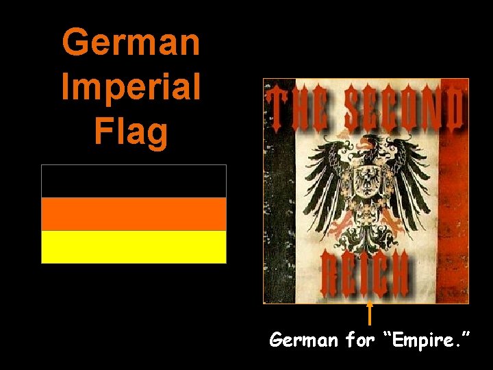 German Imperial Flag German for “Empire. ” 