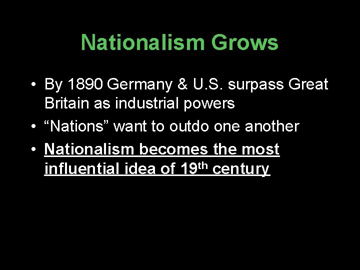 Nationalism Grows • By 1890 Germany & U. S. surpass Great Britain as industrial