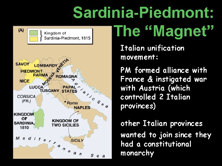 Sardinia-Piedmont: The “Magnet” Italian unification movement: PM formed alliance with France & instigated war