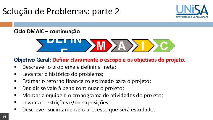 Solução de Problemas: parte 2 Ciclo DMAIC – continuação DEFIN M A I C