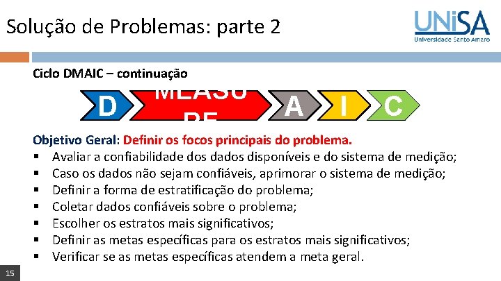 Solução de Problemas: parte 2 Ciclo DMAIC – continuação D MEASU RE A I