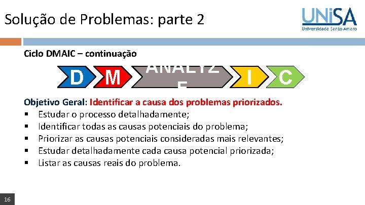 Solução de Problemas: parte 2 Ciclo DMAIC – continuação D M ANALYZ E I