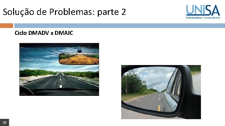 Solução de Problemas: parte 2 Ciclo DMADV x DMAIC 20 