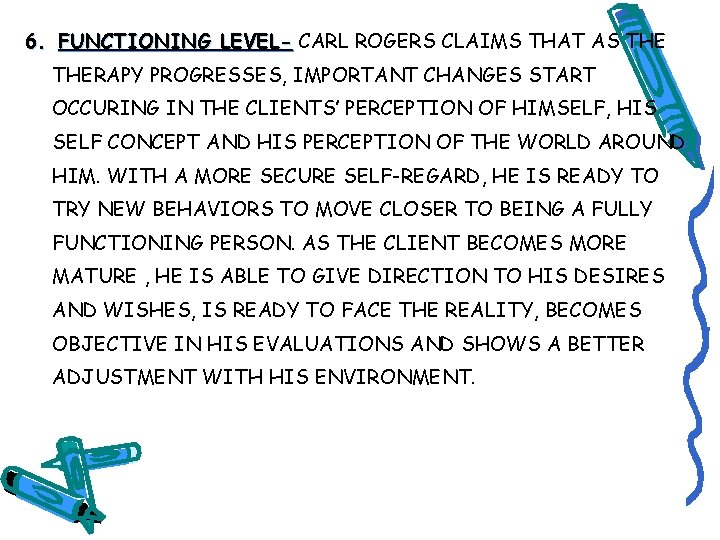 6. FUNCTIONING LEVEL- CARL ROGERS CLAIMS THAT AS THERAPY PROGRESSES, IMPORTANT CHANGES START OCCURING