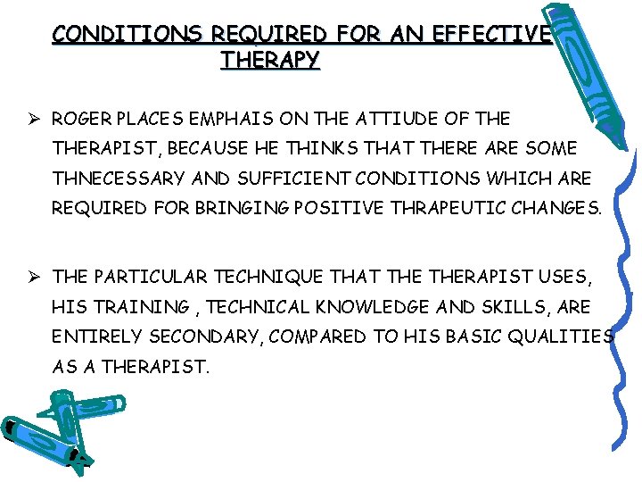 CONDITIONS REQUIRED FOR AN EFFECTIVE THERAPY Ø ROGER PLACES EMPHAIS ON THE ATTIUDE OF