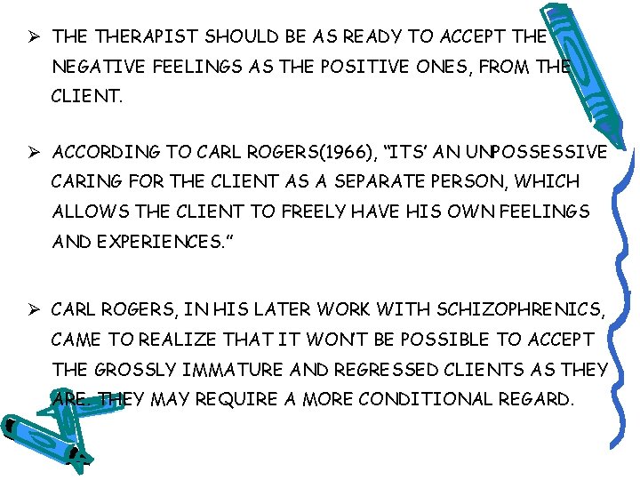 Ø THERAPIST SHOULD BE AS READY TO ACCEPT THE NEGATIVE FEELINGS AS THE POSITIVE