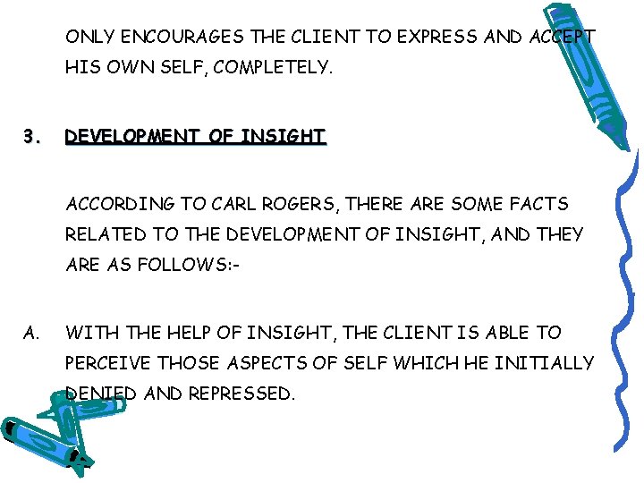 ONLY ENCOURAGES THE CLIENT TO EXPRESS AND ACCEPT HIS OWN SELF, COMPLETELY. 3. DEVELOPMENT