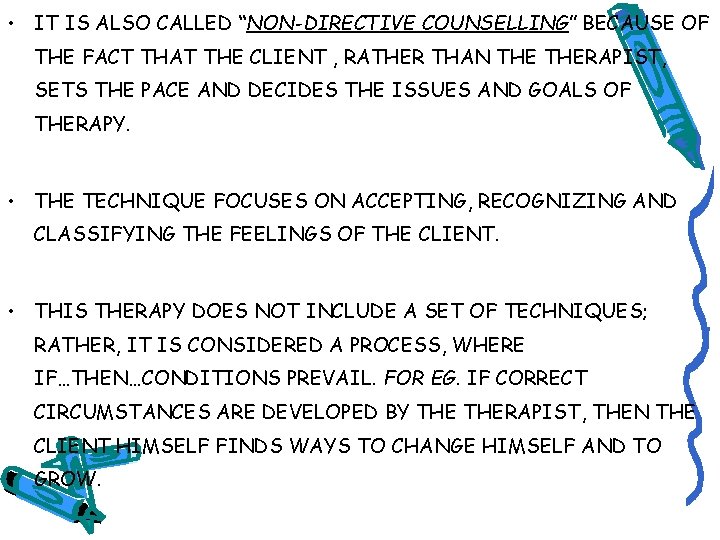  • IT IS ALSO CALLED “NON-DIRECTIVE COUNSELLING” BECAUSE OF THE FACT THAT THE