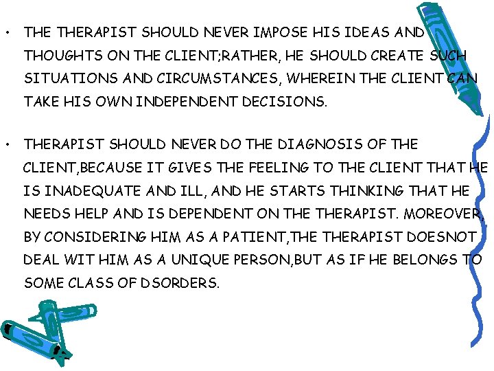  • THERAPIST SHOULD NEVER IMPOSE HIS IDEAS AND THOUGHTS ON THE CLIENT; RATHER,