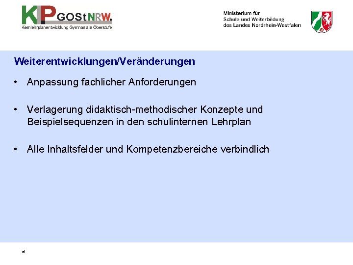 Weiterentwicklungen/Veränderungen • Anpassung fachlicher Anforderungen • Verlagerung didaktisch-methodischer Konzepte und Beispielsequenzen in den schulinternen