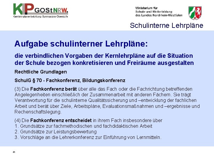 Schulinterne Lehrpläne Aufgabe schulinterner Lehrpläne: die verbindlichen Vorgaben der Kernlehrpläne auf die Situation der