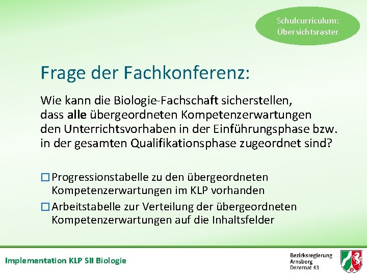 Schulcurriculum: Übersichtsraster Frage der Fachkonferenz: Wie kann die Biologie Fachschaft sicherstellen, dass alle übergeordneten