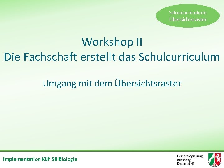 Schulcurriculum: Übersichtsraster Workshop II Die Fachschaft erstellt das Schulcurriculum Umgang mit dem Übersichtsraster Implementation