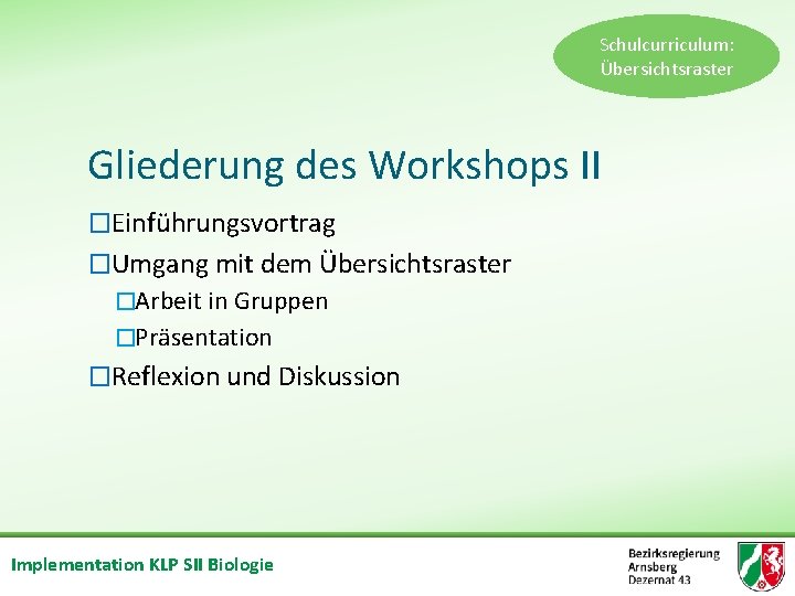 Schulcurriculum: Übersichtsraster Gliederung des Workshops II �Einführungsvortrag �Umgang mit dem Übersichtsraster �Arbeit in Gruppen