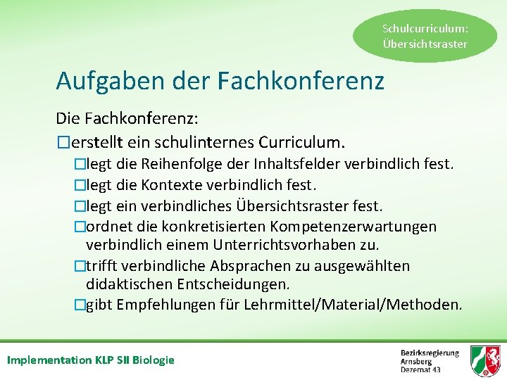 Schulcurriculum: Übersichtsraster Aufgaben der Fachkonferenz Die Fachkonferenz: �erstellt ein schulinternes Curriculum. �legt die Reihenfolge