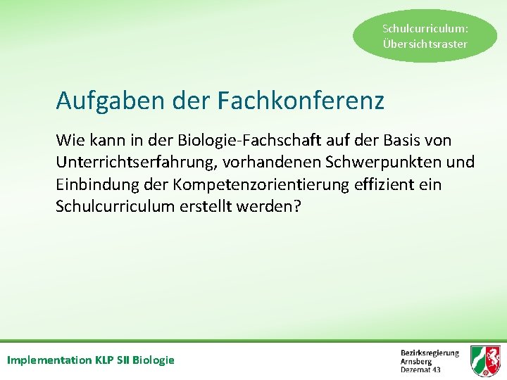 Schulcurriculum: Übersichtsraster Aufgaben der Fachkonferenz Wie kann in der Biologie Fachschaft auf der Basis