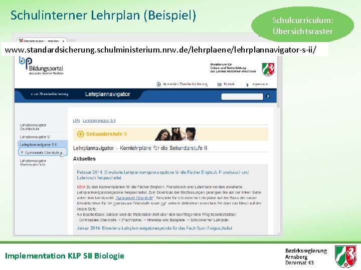 Schulinterner Lehrplan (Beispiel) Schulcurriculum: Übersichtsraster www. standardsicherung. schulministerium. nrw. de/lehrplaene/lehrplannavigator s ii/ Implementation KLP