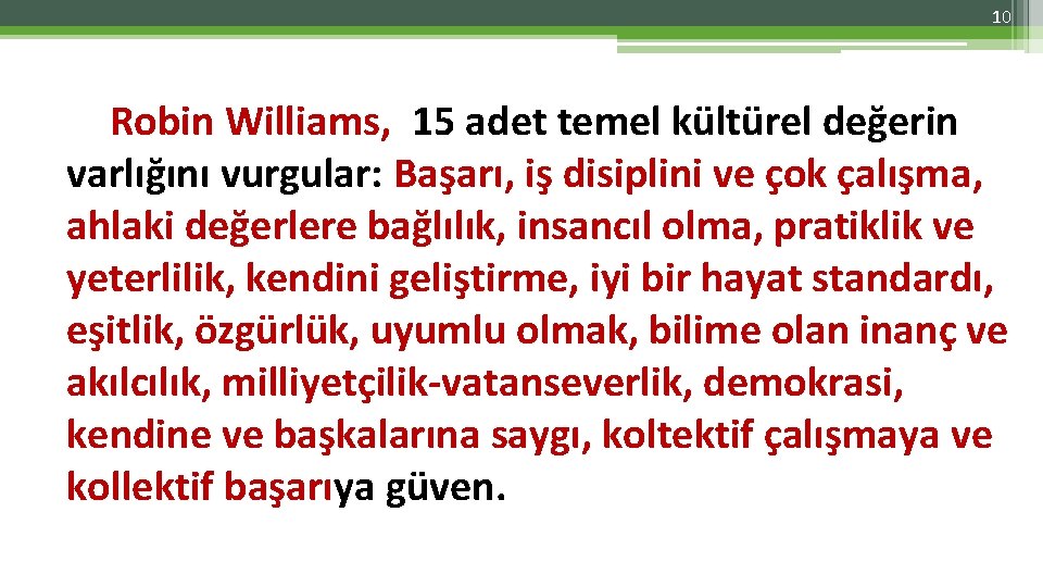 10 Robin Williams, 15 adet temel kültürel değerin varlığını vurgular: Başarı, iş disiplini ve