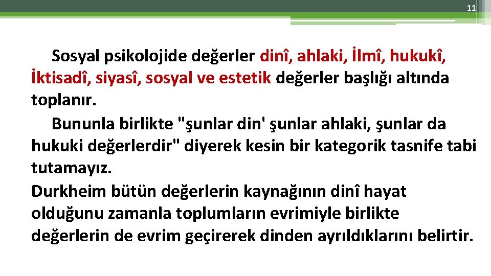 11 Sosyal psikolojide değerler dinî, ahlaki, İlmî, hukukî, İktisadî, siyasî, sosyal ve estetik değerler