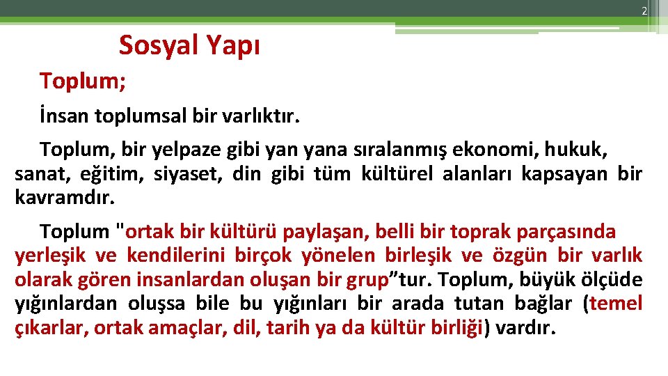 2 Sosyal Yapı Toplum; İnsan toplumsal bir varlıktır. Toplum, bir yelpaze gibi yana sıralanmış