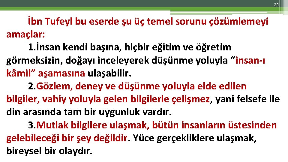 21 İbn Tufeyl bu eserde şu üç temel sorunu çözümlemeyi amaçlar: 1. İnsan kendi