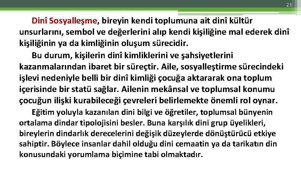 23 Dinî Sosyalleşme, bireyin kendi toplumuna ait dinî kültür unsurlarını, sembol ve değerlerini alıp