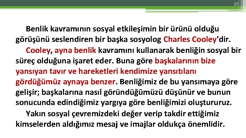 25 Benlik kavramının sosyal etkileşimin bir ürünü olduğu görüşünü seslendiren bir başka sosyolog Charles