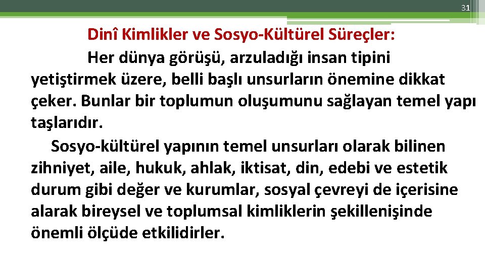 31 Dinî Kimlikler ve Sosyo-Kültürel Süreçler: Her dünya görüşü, arzuladığı insan tipini yetiştirmek üzere,