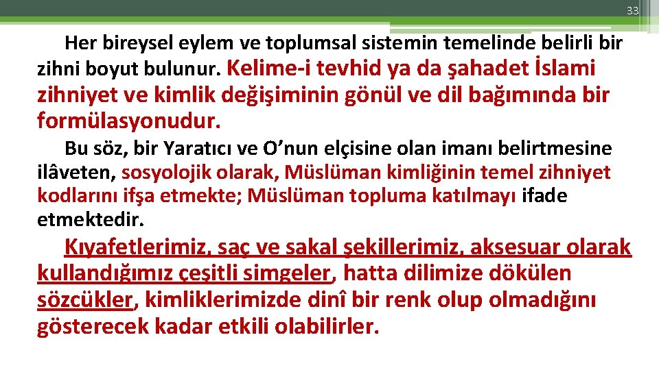 33 Her bireysel eylem ve toplumsal sistemin temelinde belirli bir zihni boyut bulunur. Kelime-i